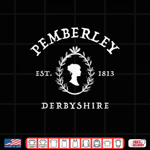 Pemberley Derbyshire 1813 Pride And Prejudice Jane Austen Shirt 4 Design Pemberley Derbyshire 1813 Pride and Prejudice Jane Austen Shirt