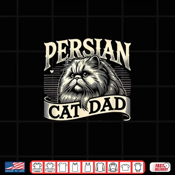 Design Persian Cat Dad Persian Cats Persian Cat Lover Shirt