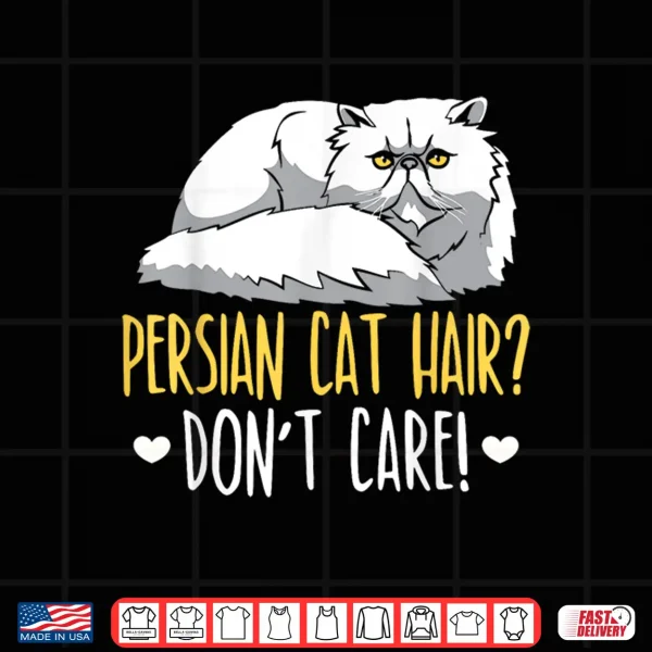 Design Persian Cat Hair Dont Care Meow Kitty Lover Kitten Shirt