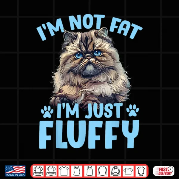 Design Persian Cat IM NOT FAT IM JUST FLUFFY Funny Shirt