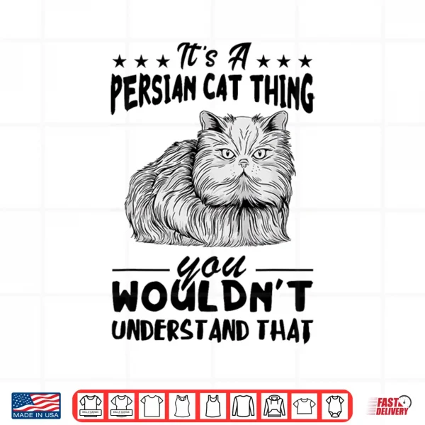 Design Persian Cat Its Persian Cat Thing Persian Cat Lover Shirt