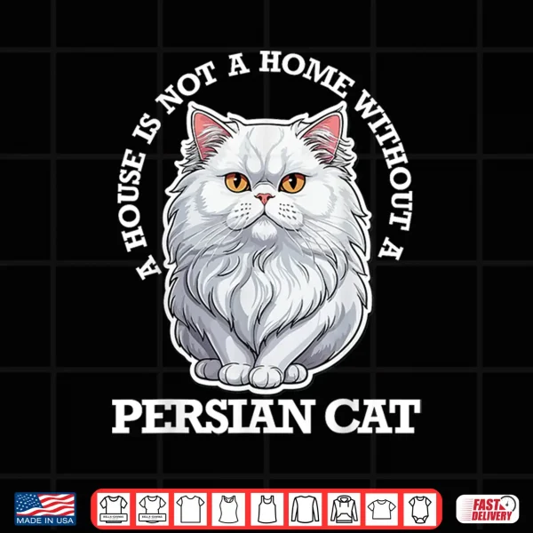 Design Persian Cat Lover Home Is Not Home Without Persian Cat Men Women Kids Shirt