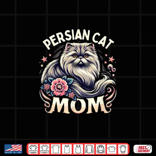 Design Persian Cat Mom Persian Cats Persian Cat Lover Shirt