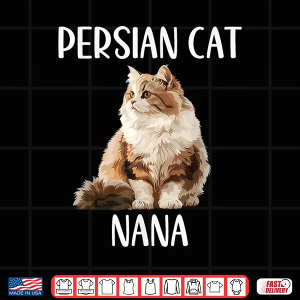 Design Persian Cat Nana Funny Animal Lover Grandma Gift Mothers Day Shirt