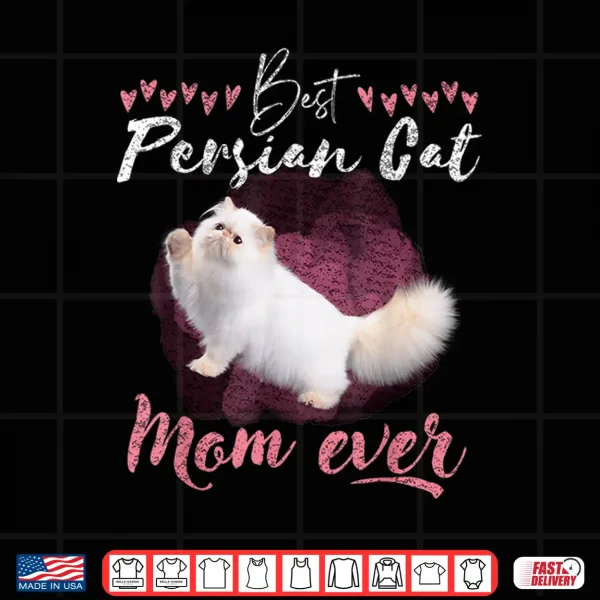 Design Persian Cat lover best Persian Cat Mom ever Persian Cat tee Shirt