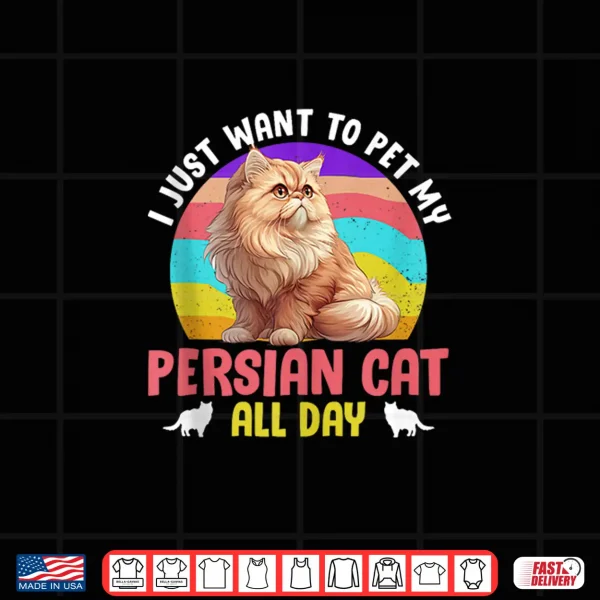 Design Persian JUST WANT TO PET MY PERSIAN CAT ALL DAY Vintage Shirt