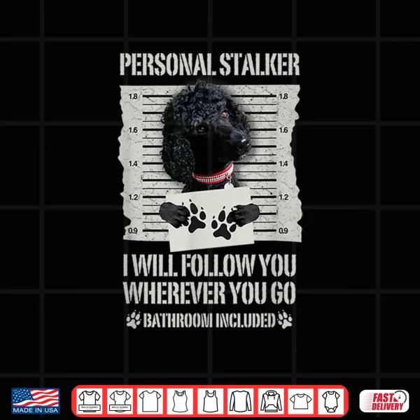 Design Personal Stalker Black Standard Poodle Shirt