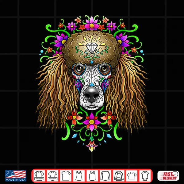 Design Poodle Day of the Dead Dia De Los Muertos Dog Sugar Skull Shirt