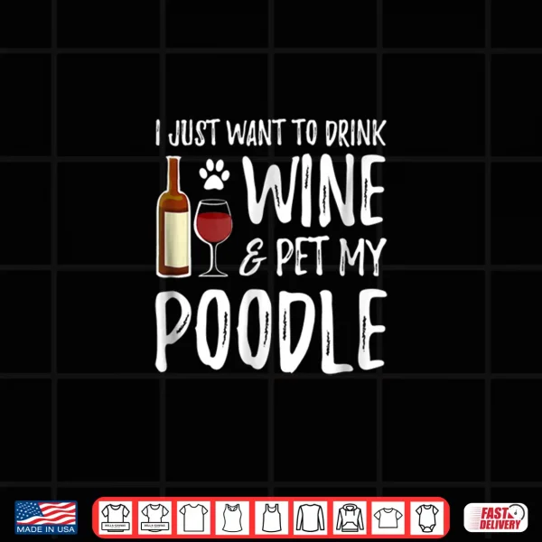 Design Poodle Dog Lover Wine Shirt Funny Dog Mom Gift