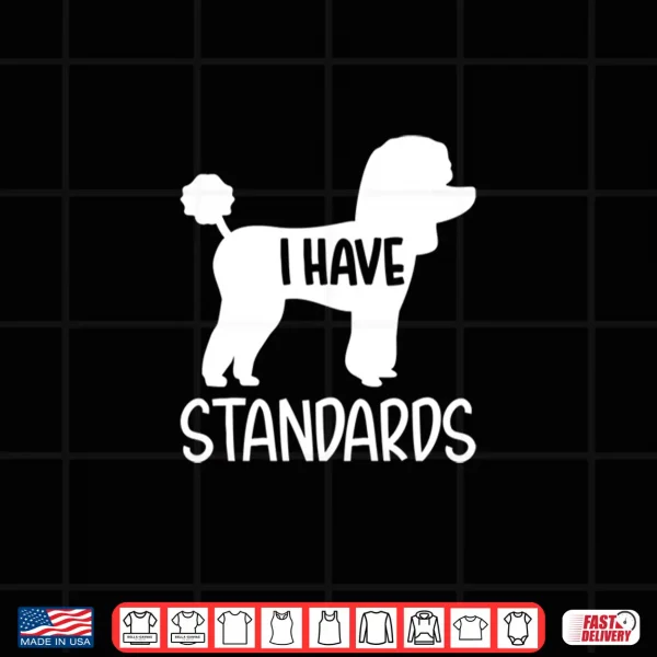 Design Poodle I have standards Shirt