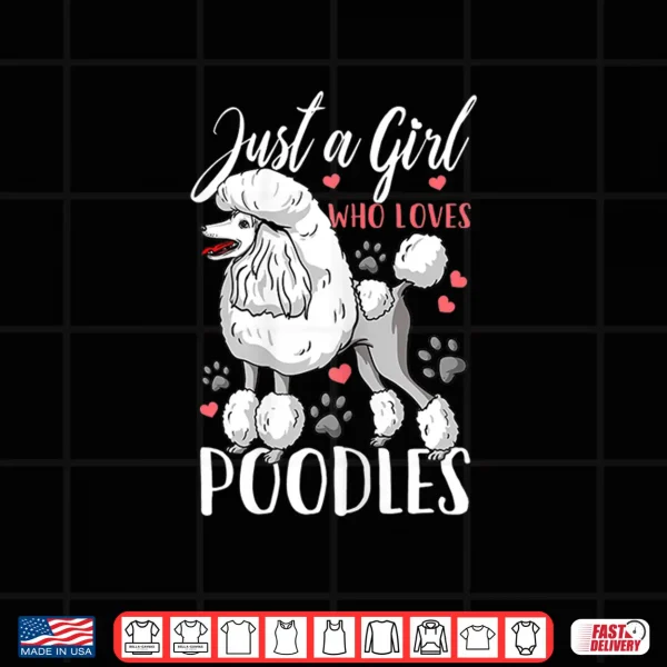 Design Poodle Just A Girl Who Loves Poodles Gift Shirt