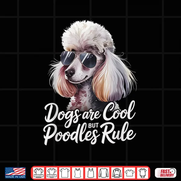 Design Poodle Lover Dogs Are Cool But Poodles Rule Poodle Shirt