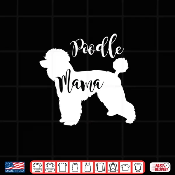 Design Poodle Mama Profile of Poodle Dog Mom Gift Shirt