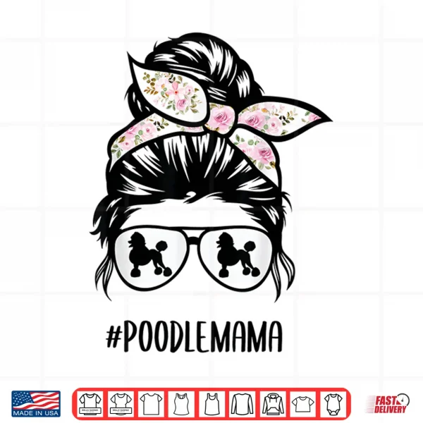 Design Poodle Mom messy bun hair glasses Poodle Mama messy bun Shirt