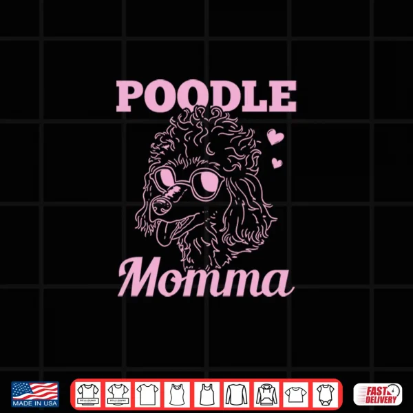 Design Poodle Momma Dog Mom Mama Gift Shirt