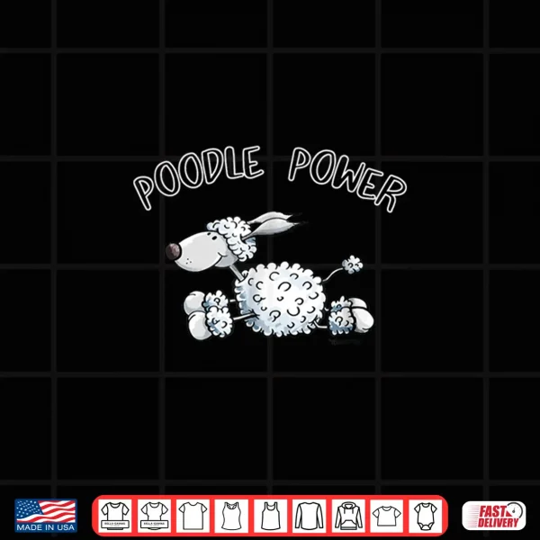 Design Poodle Power Shirt I Dogs Gift Tee Women Kids Men