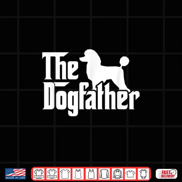 Design Poodle The Dogfather Cool Dog Daddy Dad Papa Father Shirt
