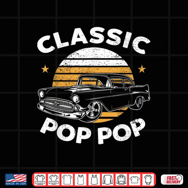 Design Pop Pop Vintage Retro Classic Funny Car Lover Enthusiast Shirt