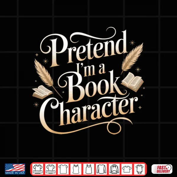 Design Pretend Im A Book Character Shirt
