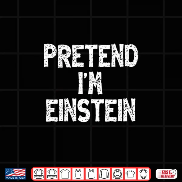 Design Pretend Im Einstein Funny Lazy Easy Halloween Costume Performance Shirt