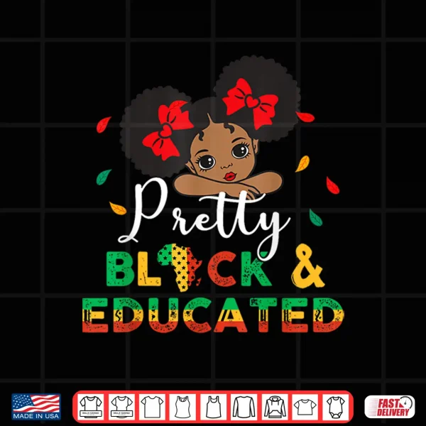 Design Pretty Black and Educated I Am The Strong African Queen Girl Shirt
