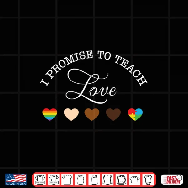 Design Pride Month I Promise to Teach Love LGBT Shirt