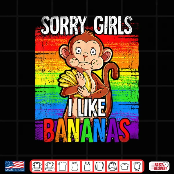 Design Pride Month LGBTQ Rainbow Flag Sorry Girls I Like Bananas Shirt
