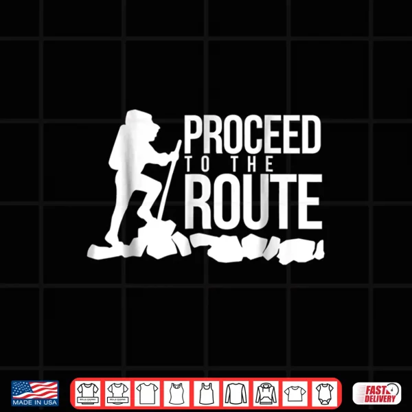 Design Proceed to the Route Backpacking Hiking Shirt Gift