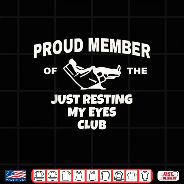 Design Proud Member of Just Resting My Eyes Club Dad Fathers Day Shirt