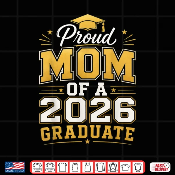 Design Proud Mom of A 2026 Graduate Class of 2026 Graduation Mom Shirt