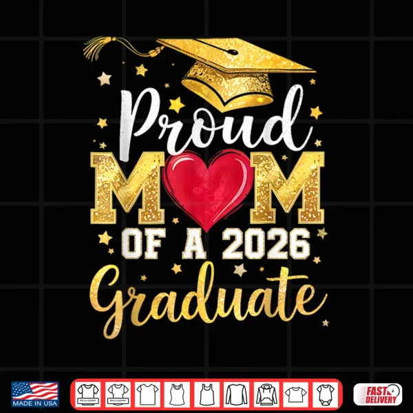 Design Proud Mom of A 2026 Graduate Senior Class of 2026 Graduation Shirt