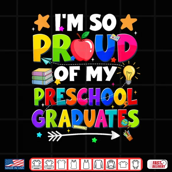 Design Proud Of My Preschool Last Day Graduation Teacher Shirt