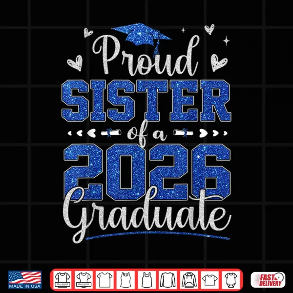 Design Proud Sibling Of A 2026 Graduate Senior 2026 Grad Family Shirt