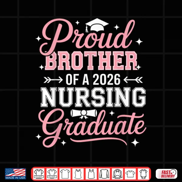 Design Proud Sibling Of A 2026 Nursing Graduate Nurse Graduation Shirt