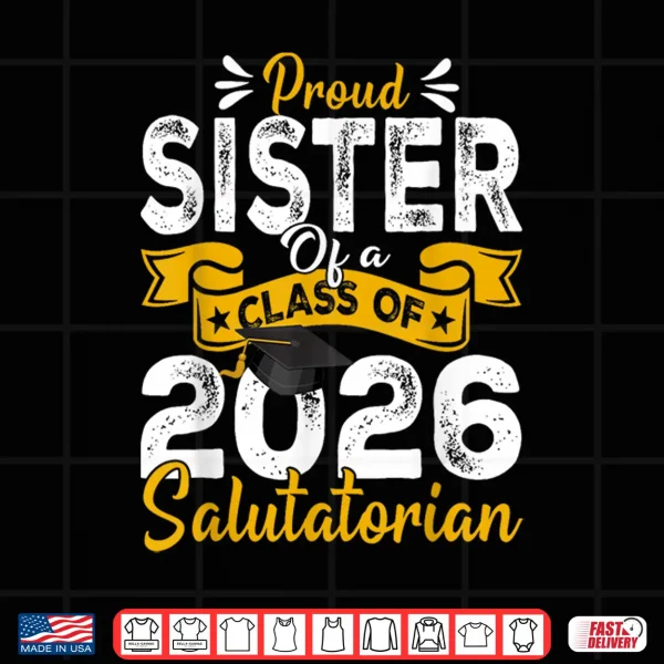 Design Proud Sibling Of A Class Of 2026 Salutatorian Shirt