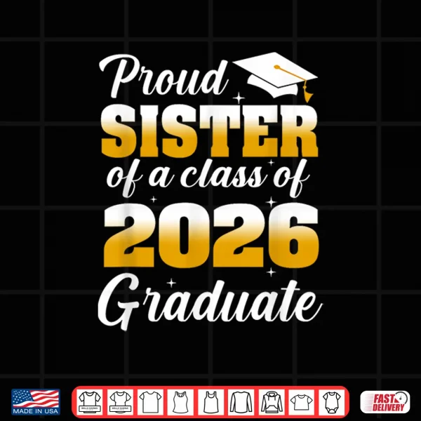 Design Proud Sister of A 2026 Graduate Graduation Class of 2026 Shirt