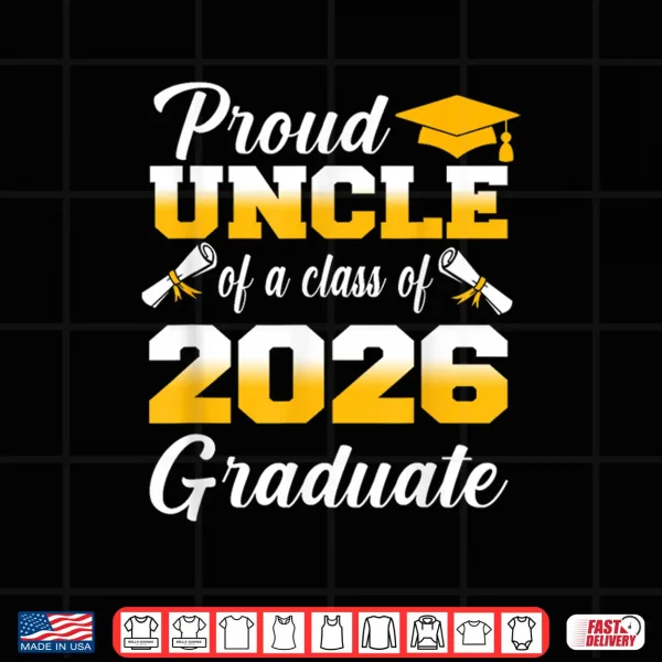 Design Proud Uncle of A Class of 2026 Graduate Family Graduation Shirt