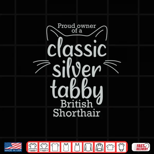 Design Proud owner of a Classic Silver Tabby British Shorthair cat Shirt