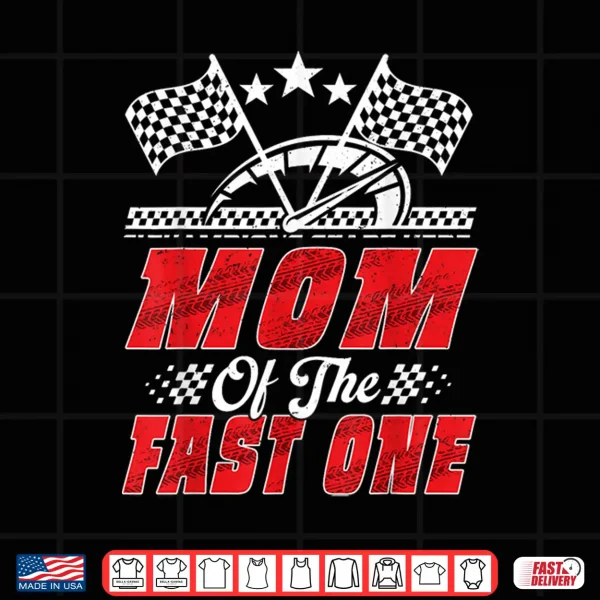 Design Race Car Birthday Party Racing Mom of The Fast One Shirt