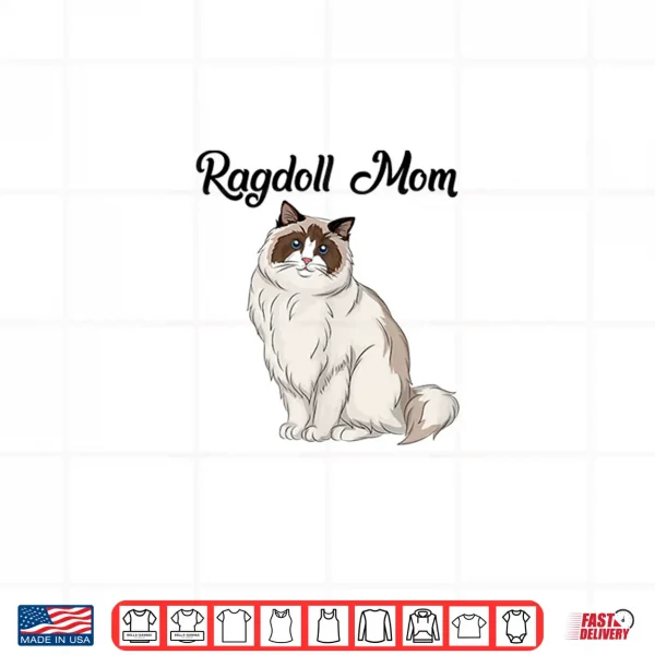 Design Ragdoll Cat Gift Ragdoll Mom Ragdoll Cat Shirt