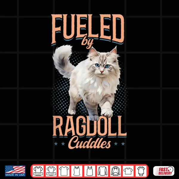 Design Ragdoll Cat Lover Fueled by Ragdoll Cuddles Cat Owner Shirt