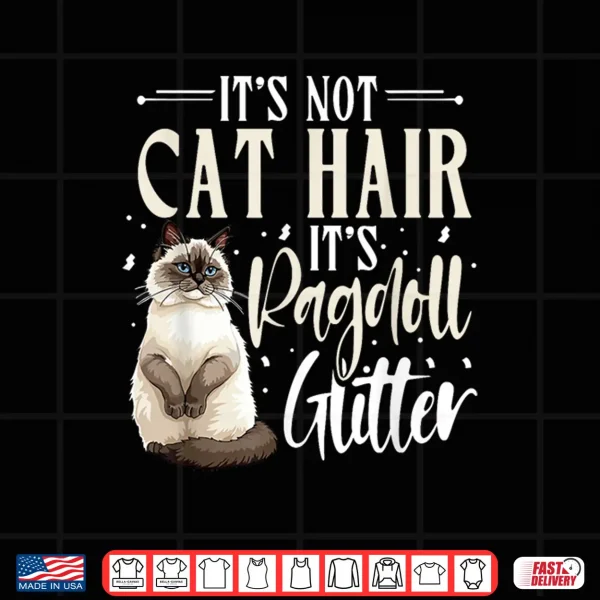 Design Ragdoll Cat Lover Its Not Cat Hair Cat Owner Shirt
