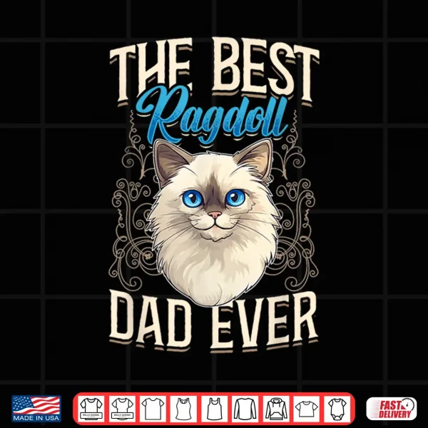 Design Ragdoll Cat Lover The Best Ragdoll Dad Ever Cat Owner Shirt