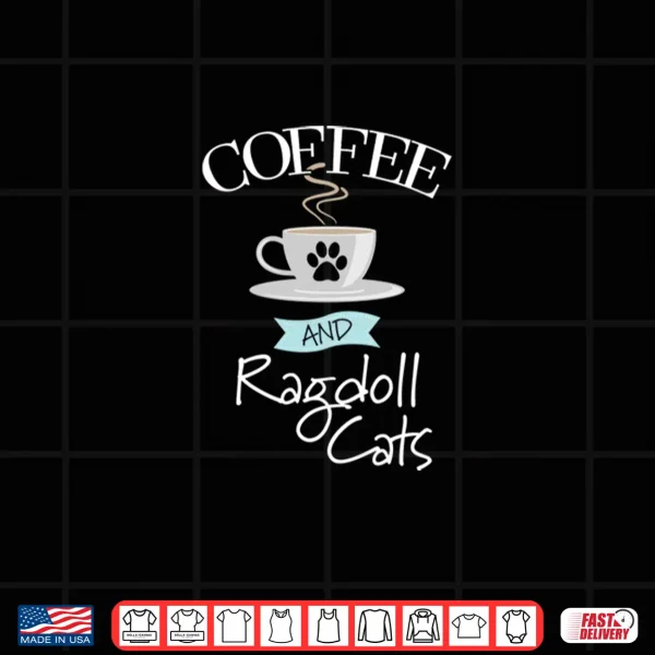 Design Ragdoll Cat Mom Coffee Lover Gift Funny Saying Quote Shirt