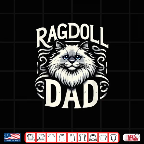 Design Ragdoll Dad Ragdoll Cat Ragdolls Ragdoll Lover Shirt for Men Women Kids