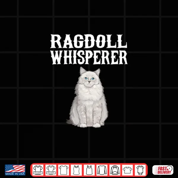 Design Ragdoll Wisperer Funny Cat Lover Gift Shirt