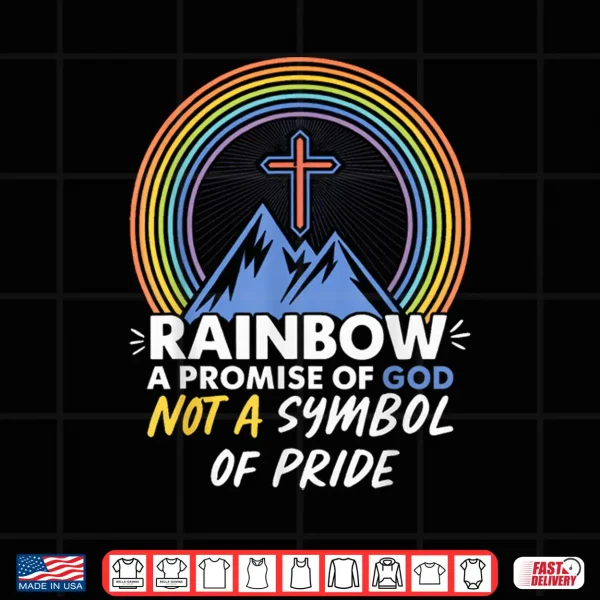 Design Rainbow A Promise of God Not A Symbol of Pride Pride Month Shirt