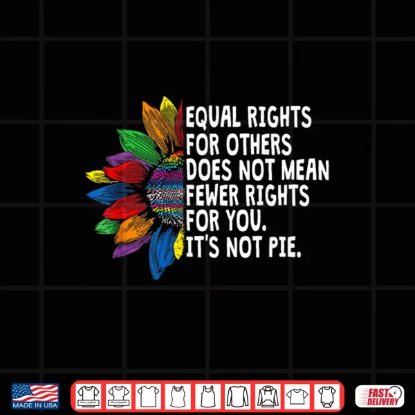 Design Rainbow Equal Rights Its Not Pie LGBT Pride Month Shirt
