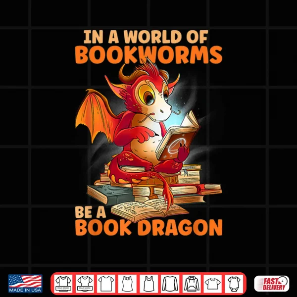 Design Reading In A World Of Bookworms Be A Book Dragon Shirt