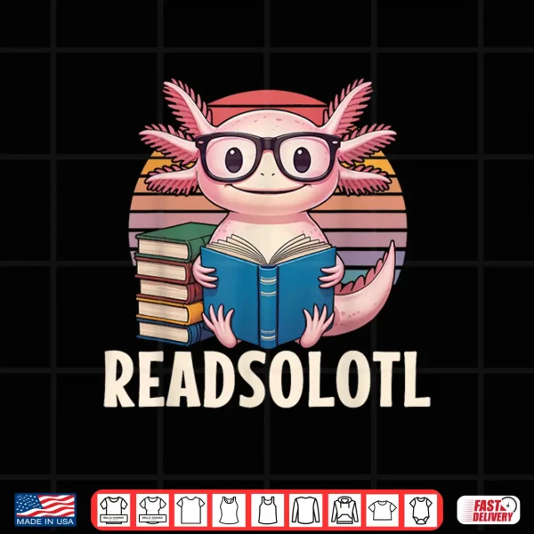 Design Readsolotl Funny Axolotl Reading Book Lover Kawaii Bookworms Shirt